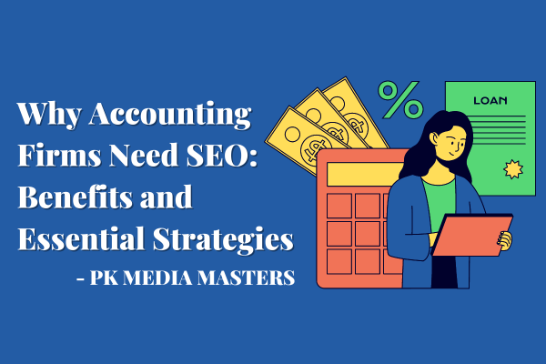 Why Accounting Firms Need SEO: Benefits and Essential Strategies